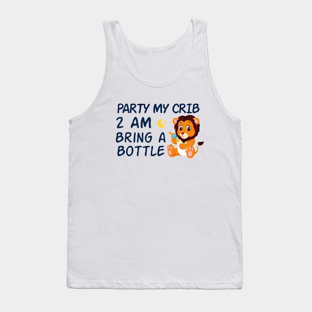 party in my crib 2am bring a bottle,party at my crib bring a bottle,funny baby Tank Top by MrStylish97